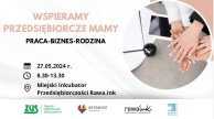 slider.alt.head „Wspieramy Przedsiębiorcze Mamy: Praca-Biznes-Rodzina” 27.05.2024 r.